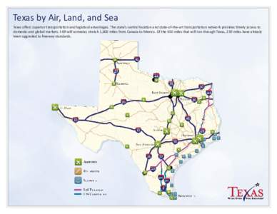 Texas by Air, Land, and Sea Texas offers superior transportation and logistical advantages. The state’s central location and state-of-the-art transportation network provides timely access to domestic and global markets