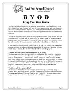 The East End School District will be initiating BYOD (Bring Your Own Device) in the[removed]school year. Students will have the opportunity to bring their own electronic devices to use for educational purposes. It is n