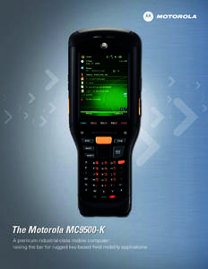 The Motorola MC9500-K A premium industrial-class mobile computer: raising the bar for rugged key-based field mobility applications