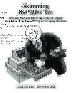 Skimming the Sales Tax: How Wal-Mart and Other Big Retailers (Legally) Keep a Cut of the Taxes We Pay on Everyday Purchases  Good Jobs First – November 2008