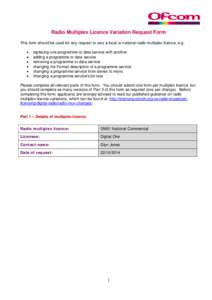 Radio Multiplex Licence Variation Request Form This form should be used for any request to vary a local or national radio multiplex licence, e.g: • • • •