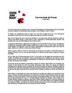 Communiqué de Presse 8 mai, 2012 C’est avec beaucoup de tristesse que le Conseil d’Administration de l’Association Centre Juno Beach annonce le décès d’un authentique héros canadien, notre Président, Garth S