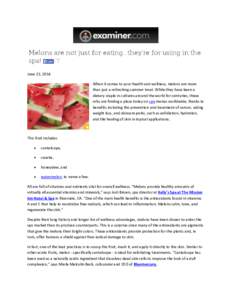 June 22, 2014 When it comes to your health and wellness, melons are more than just a refreshing summer treat. While they have been a dietary staple in cultures around the world for centuries, these orbs are finding a pla