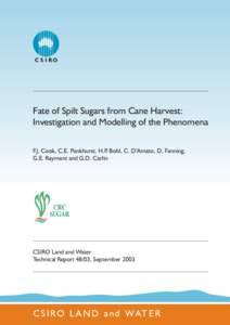 Fate of Spilt Sugars from Cane Harvest: Investigation and Modelling of the Phenomena F.J. Cook, C.E. Pankhurst, H.P. Bohl, C. D’Amato, D. Fanning, G.E. Rayment and G.D. Carlin  CSIRO Land and Water