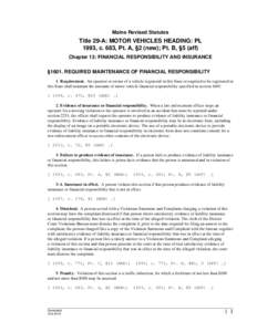 Maine Revised Statutes  Title 29-A: MOTOR VEHICLES HEADING: PL 1993, c. 683, Pt. A, §2 (new); Pt. B, §5 (aff) Chapter 13: FINANCIAL RESPONSIBILITY AND INSURANCE §1601. REQUIRED MAINTENANCE OF FINANCIAL RESPONSIBILITY