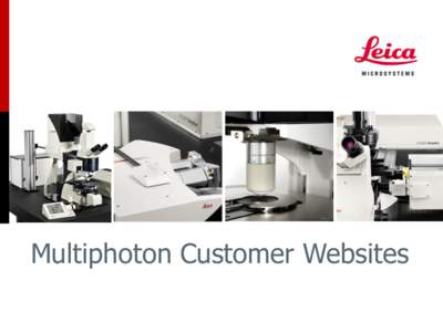 Multiphoton Customer Websites  Multiphoton Customer Websites Many customers from all over the world have discovered the advantages of using a Leica Multi Photon Confocal microscope. Below you will find links to a select