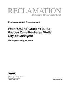 Environmental Assessment  WaterSMART Grant FY2013: Vadose Zone Recharge Wells City of Goodyear Maricopa County, Arizona