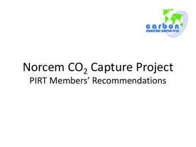 Norcem CO2 Capture Project PIRT Members’ Recommendations Norcem CO2 Capture Project PIRT Members’ Recommendations PIRT Member