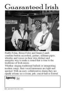 Guaranteed Irish  Paddy Folan, Bruce Foley and Jimmy Lamb combine button accordion, guitars, uilleann pipes, whistles and voices in their own distinct and energetic way to make a sound that is true to the