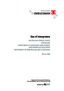 Use of interpreters AUSTRALIAN FEDERAL POLICE CENTRELINK DEPARTMENT OF EDUCATION, EMPLOYMENT AND WORKPLACE RELATIONS DEPARTMENT OF IMMIGRATION AND CITIZENSHIP