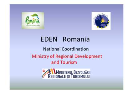 EDEN   Romania National Coordination Ministry of Regional Development    and Tourism    The EDEN Destinations