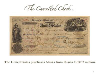 !e Cancelled Check…	  The United States purchases Alaska from Russia for $7.2 million. 1	
    The Arctic Council planning a search for Sir John Franklin
