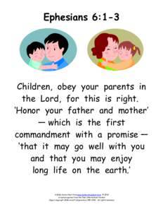 Ephesians 6:1-3  Children, obey your parents in the Lord, for this is right. ‘Honor your father and mother’ — which is the first
