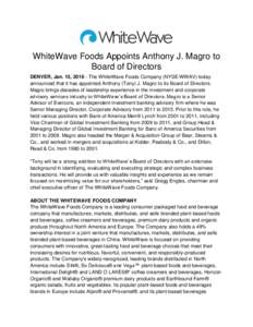 WhiteWave Foods Appoints Anthony J. Magro to Board of Directors DENVER, Jan. 15, The WhiteWave Foods Company (NYSE:WWAV) today announced that it has appointed Anthony (Tony) J. Magro to its Board of Directors. Mag