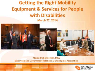Getting the Right Mobility Equipment & Services for People with Disabilities March 27, 2014  Alexandra Bennewith, MPA