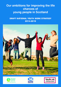 Our ambitions for improving the life chances of young people in Scotland DRAFT NATIONAL YOUTH WORK STRATEGY[removed]