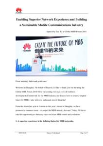 Enabling Superior Network Experience and Building a Sustainable Mobile Communications Industry –Speech by Eric Xu at Global MBB Forum 2014 Good morning, ladies and gentlemen! Welcome to Shanghai. On behalf of Huawei, I