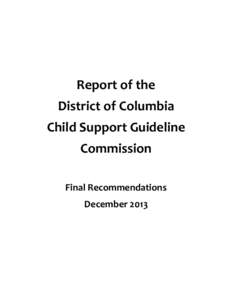 Report of the District of Columbia Child Support Guideline Commission Final Recommendations December 2013