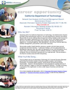 California Department of Technology Network Cost Analysis Unit/Financial Management Branch Administration Division Associate Information Systems Analyst (Specialist) $4,711-$6,195 May Consider an Assistant Information Sy