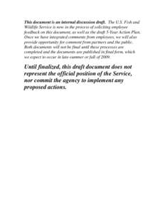 This document is an internal discussion draft. The U.S. Fish and Wildlife Service is now in the process of soliciting employee feedback on this document, as well as the draft 5-Year Action Plan. Once we have integrated c