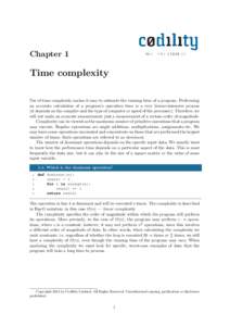 Chapter 1  Time complexity Use of time complexity makes it easy to estimate the running time of a program. Performing an accurate calculation of a program’s operation time is a very labour-intensive process (it depends