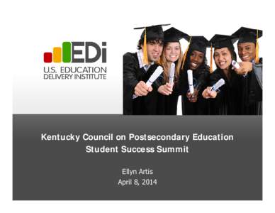Kentucky Council on Postsecondary Education Student Success Summit Ellyn Artis April 8, 2014  Session Objectives