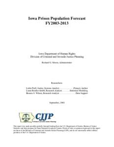 Iowa Prison Population Forecast FY2003-2013 Iowa Department of Human Rights Division of Criminal and Juvenile Justice Planning Richard G. Moore, Administrator