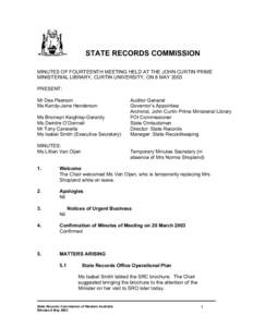 STATE RECORDS COMMISSION MINUTES OF FOURTEENTH MEETING HELD AT THE JOHN CURTIN PRIME MINISTERIAL LIBRARY, CURTIN UNIVERSITY, ON 8 MAY 2003 PRESENT: Mr Des Pearson Ms Kandy-Jane Henderson
