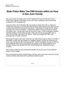 April 21, 2013 IMMEDIATE RELEASE State Police Make Two DWI Arrests within an Hour in San Juan County San Juan County–On Friday, April 19, 2013, between the hours of 6:30 and 7:30 p.m.,