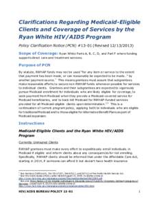 Clarifications Regarding Medicaid-Eligible Clients and Coverage of Services by the Ryan White HIV/AIDS Program Policy Clarification Notice (PCN) #[removed]Revised[removed]Scope of Coverage: Ryan White Parts A, B, C, D,