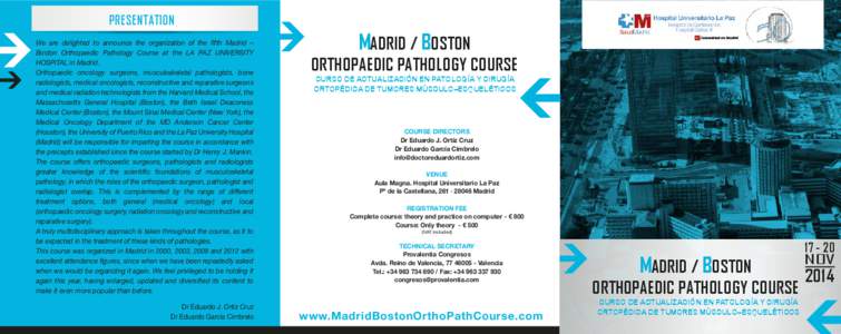 PRESENTATION We are delighted to announce the organization of the fifth Madrid – Boston Orthopaedic Pathology Course at the LA PAZ UNIVERSITY HOSPITAL in Madrid. Orthopaedic oncology surgeons, musculoskeletal pathologi