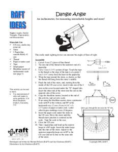 Dangle Angle An inclinometer, for measuring unreachable heights and more! Topics: Angles, Similar Triangles, Trigonometry, and Measurement