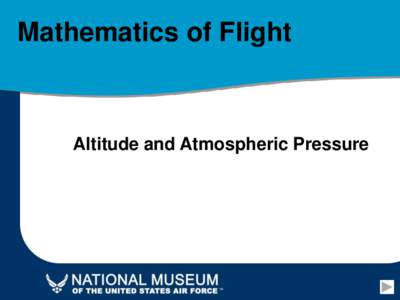 Mathematics of Flight  Altitude and Atmospheric Pressure Altitude & Atmospheric Pressure What is an Altimeter?