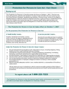 Nova Scotia  Protection for Persons in Care Act - Fact Sheet Background The Protection for Persons in Care Act comes into force on October 1, 2007. This Act is an extra safe guard for patients and residents 16 years of a