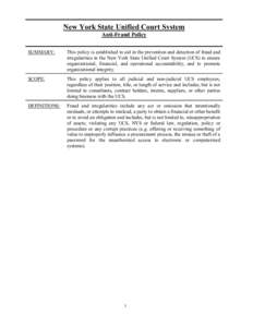 New York State Unified Court System Anti-Fraud Policy SUMMARY: This policy is established to aid in the prevention and detection of fraud and irregularities in the New York State Unified Court System (UCS) to ensure