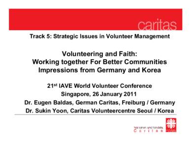 Track 5: Strategic Issues in Volunteer Management  Volunteering and Faith: Working together For Better Communities Impressions from Germany and Korea 21st IAVE World Volunteer Conference