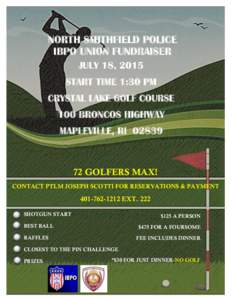 NORTH SMITHFIELD POLICE IBPO UNION FUNDRAISER JULY 18, 2015 START TIME 1:30 PM CRYSTAL LAKE GOLF COURSE 100 BRONCOS HIGHWAY