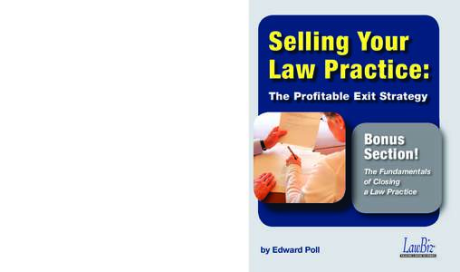 The Profitable Exit Strategy  Get Top Dollar for Your Law Practice! You will discover how to: • Determine the value of your practice • Set your sale price