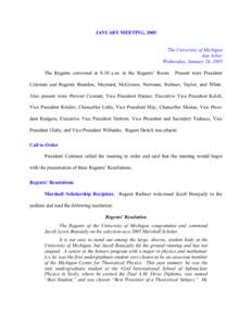 JANUARY MEETING, 2005 The University of Michigan Ann Arbor Wednesday, January 26, 2005 The Regents convened at 8:10 a.m. in the Regents’ Room. Present were President Coleman and Regents Brandon, Maynard, McGowan, Newma