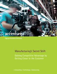 Manufacturing’s Secret Shift Gaining Competitive Advantage by Getting Closer to the Customer Most companies in North America with manufacturing functions have been