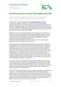 GreenPeak Press Release  26 March 2013  For immediate release GreenPeak Launches the New GP501 ZigBee Radio Chip A New Generation of ZigBee Transceivers with Wi-Fi Coexistence