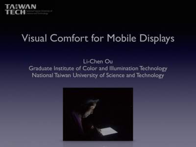 Visual Comfort for Mobile Displays Li-Chen Ou Graduate Institute of Color and Illumination Technology National Taiwan University of Science and Technology  Which one looks more comfortable in the eyes?