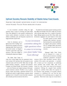 Upfront Scrutiny Reveals Stability of Stable Value Fund Assets A sk i ng t h e r ight qu e stions is k ey to ensu r i ng you r Sta bl e Va lu e Fu n d r e m a i ns sta bl e Is your investment committee asking the right q