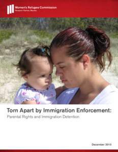 Women’s Refugee Commission Research. Rethink. Resolve. Torn Apart by Immigration Enforcement: Parental Rights and Immigration Detention