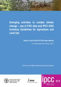 Emerging activities to combat climate change – use of FAO data and IPCC GHG Inventory Guidelines for Agriculture and Land Use Report of Joint FAO-IPCC-IFAD Expert MeetingNovember 2014, Rome, ITALY