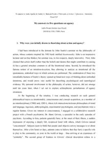 To appear in: Jesús Aguilar & Andrei A. Buckareff (eds.), Philosophy of Action: 5 Questions, Automatic Press/VIP My answers to five questions on agency Joëlle Proust (Institut Jean-Nicod) EHESS & ENS, CNRS, Paris