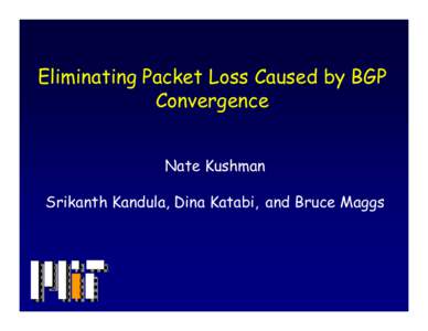 Eliminating Packet Loss Caused by BGP Convergence Nate Kushman rfePohgiH  ecnarm