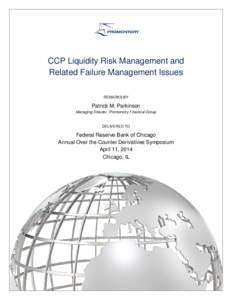 CCP Liquidity Risk Management and Related Failure Management Issues REMARKS BY Patrick M. Parkinson Managing Director, Promontory Financial Group