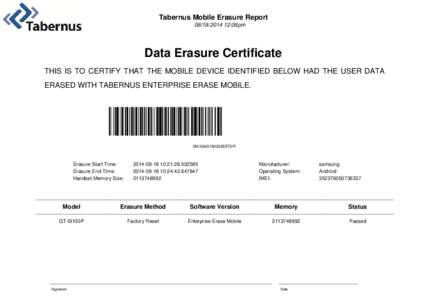 Tabernus Mobile Erasure Report[removed]:08pm Data Erasure Certificate THIS IS TO CERTIFY THAT THE MOBILE DEVICE IDENTIFIED BELOW HAD THE USER DATA ERASED WITH TABERNUS ENTERPRISE ERASE MOBILE.