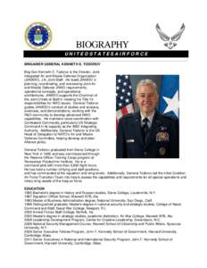 UNITEDSTATESAIRFORCE BRIGADIER GENERAL KENNETH E. TODOROV Brig Gen Kenneth E. Todorov is the Director, Joint Integrated Air and Missile Defense Organization (JIAMDO), J-8, Joint Staff. He leads JIAMDO in planning, coordi